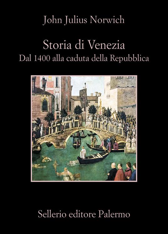 Storia di Venezia. Dal 1400 alla caduta della Repubblica - John Julius Norwich,Aldo Sparagni - ebook