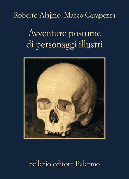 Avventure postume di personaggi illustri - Roberto Alajmo,A. Carapezza - copertina