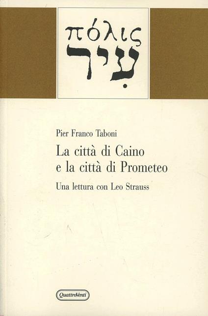 La città di Caino e la città di Prometeo. Una lettura con Leo Strauss - P. Franco Taboni - copertina