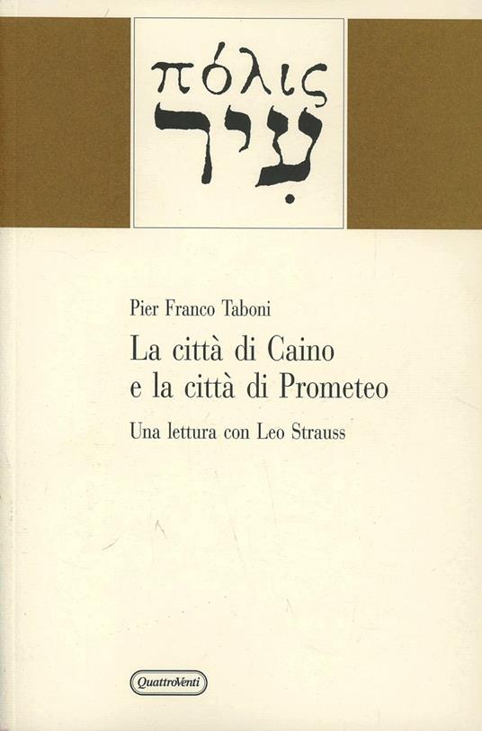 La città di Caino e la città di Prometeo. Una lettura con Leo Strauss - P. Franco Taboni - copertina