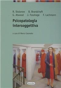 Psicopatologia intersoggettiva - Robert D. Storolof,Bernard Brandchaft,George E. Atwood - copertina