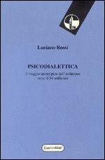 Libro Psicodialettica. Il viaggio archetipo dell'anthropos verso il sé artificiale Luciano Rossi