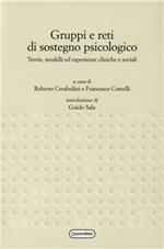Gruppi e reti di sostegno psicologico. Teorie, modelli ed esperienze cliniche e sociali