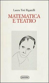 Matematica e teatro - Laura Toti Rigatelli - copertina
