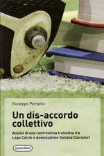 Libro Un dis-accordo collettivo. Analisi di una controversa trattativa tra Lega Calcio e Associazione Italiana Calciatori Giuseppe Pompilio
