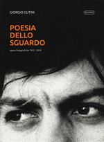 Poesia dello sguardo. Opere fotografiche 1972-2019. Ediz. illustrata