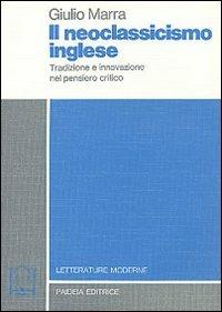 Il neoclassicismo inglese. Tradizione e innovazione nel pensiero critico - Giulio Marra - copertina