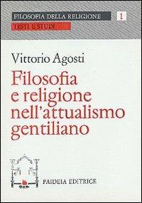 Filosofia e religione nell'attualismo gentiliano - Vittorio Agosti - copertina