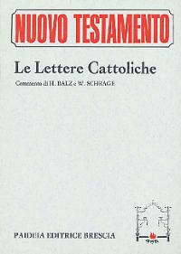 Le lettere cattoliche. Le lettere di Giacomo, Pietro, Giovanni e Giuda - Horst Balz,Wolfgang Schrage - copertina