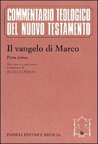 Il Vangelo di Marco. Parte prima. Testo greco e traduzione. Introduzione e commento ai capp. 1, 1-8, 26 - Rudolf C. Pesch - copertina