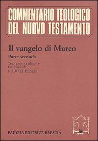 Il Vangelo di Marco. Parte seconda. Testo greco e traduzione - Rudolf C. Pesch - copertina