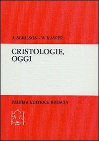 Cristologie, oggi. Analisi critica di nuove teologie - Arno Schilson,Walter Kasper - copertina