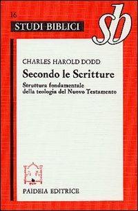Secondo le Scritture. Struttura fondamentale della teologia del Nuovo Testamento - Charles H. Dodd - copertina