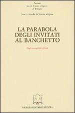 La parabola degli invitati al banchetto. Dagli evangelisti a Gesù