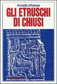 Gli etruschi di Chiusi - Arnaldo D'Aversa - copertina