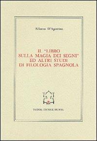 Il libro sulla magia dei segni ed altri studi di filologia spagnola - Alfonso D'Agostino - copertina