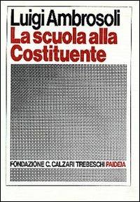 La scuola alla Costituente. Introduzione storica e testi - Luigi Ambrosoli - copertina
