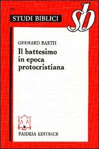 Il battesimo in epoca protocristiana - Gerhard Barth - copertina