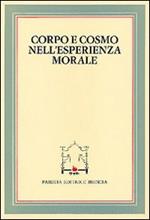 Corpo e cosmo nell'esperienza morale. Atti del 4º Convegno tra studiosi di filosofia morale (Pietrasanta, 30 settembre 1982)