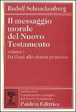 Il messaggio morale del Nuovo Testamento. Vol. 1: Da Gesù alla Chiesa primitiva.