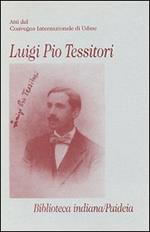 Luigi Pio Tessitori. Atti del Convegno internazionale (Udine, 12-14 novembre 1987)