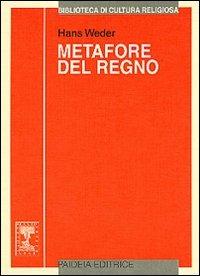 Metafore del regno. Le parabole di Gesù: ricostruzione e interpretazione - Hans Weder - copertina