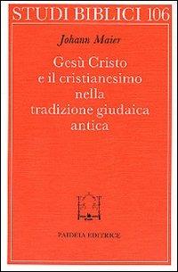 Gesù Cristo e il cristianesimo nella tradizione giudaica antica - Johann Maier - copertina