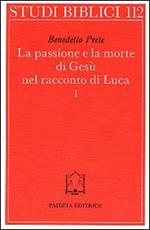 La passione e la morte di Gesù nel racconto di Luca. Vol. 1: I racconti della passione. L'Arresto