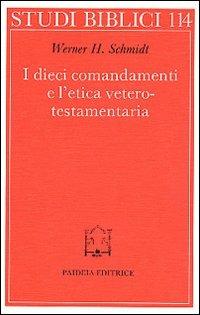 I dieci comandamenti e l'etica veterotestamentaria - Werner H. Schmidt,Holger Delkurt,Axel Graupner - copertina