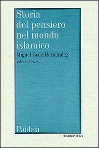 Storia del pensiero nel mondo islamico. Vol. 3: Il pensiero islamico da Ibn Haldun ai giorni nostri - Miguel Cruz Hernández - copertina