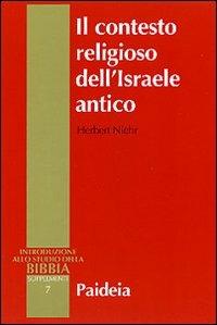 Il contesto religioso dell'Israele antico. Introduzione alle religioni della Siria-Palestina - Herbert Niehr - copertina