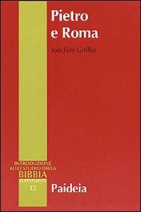Pietro e Roma. La figura di Pietro nei primi due secoli - Joachim Gnilka - copertina