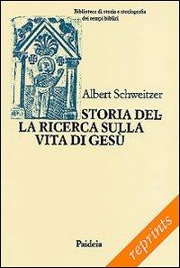 Storia della ricerca sulla vita di Gesù - Albert Schweitzer - copertina