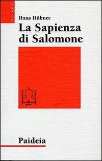 La sapienza di Salomone. Tre saggi di teologia biblica - Hans Hübner - copertina