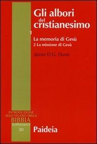Gli albori del cristianesimo. Vol. 1\2: La memoria di Gesù. La missione di Gesù. - James D. Dunn - copertina