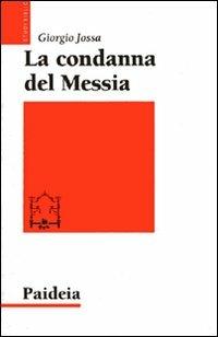 La condanna del Messia. Problemi storici della ricerca su Gesù - Giorgio Jossa - copertina