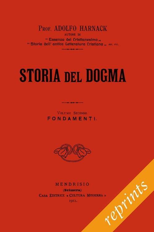 Storia del dogma (rist. anast. 1912). Vol. 2: Fondamenti - Adolf von Harnack - copertina