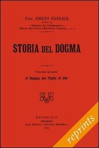 Storia del dogma (rist. anast. 1913). Vol. 4: Il figlio incarnato di Dio. - Adolf von Harnack - copertina