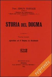 Manuale di storia del dogma (rist. anast. 1914). Vol. 5: Agostino e il Dogma in Occidente. - Adolf von Harnack - copertina