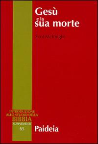 Gesù e la sua morte. Storiografia, Gesù storico e idea dell'espiazionie - Scot McKnight - copertina