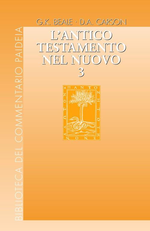 L' Antico Testamento nel Nuovo. Vol. 3 - Gregory K. Beale,Donald A. Carson - copertina