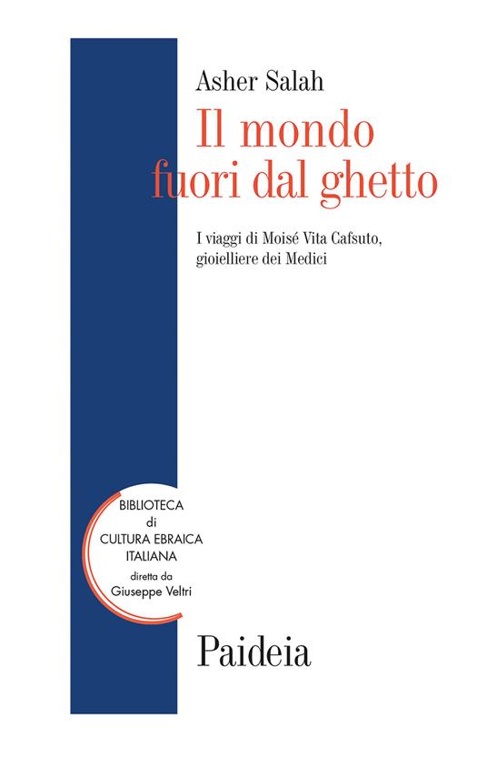 Il mondo fuori dal ghetto. I viaggi di Moisé Vita Cafsuto, gioielliere dei Medici - Asher Salah - copertina