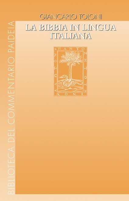 La Bibbia in lingua italiana. Uomini e passioni, vicende di testi e di edizioni - Giancarlo Toloni - copertina