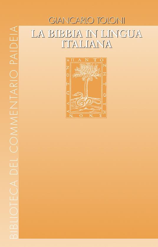 La Bibbia in lingua italiana. Uomini e passioni, vicende di testi e di edizioni - Giancarlo Toloni - copertina