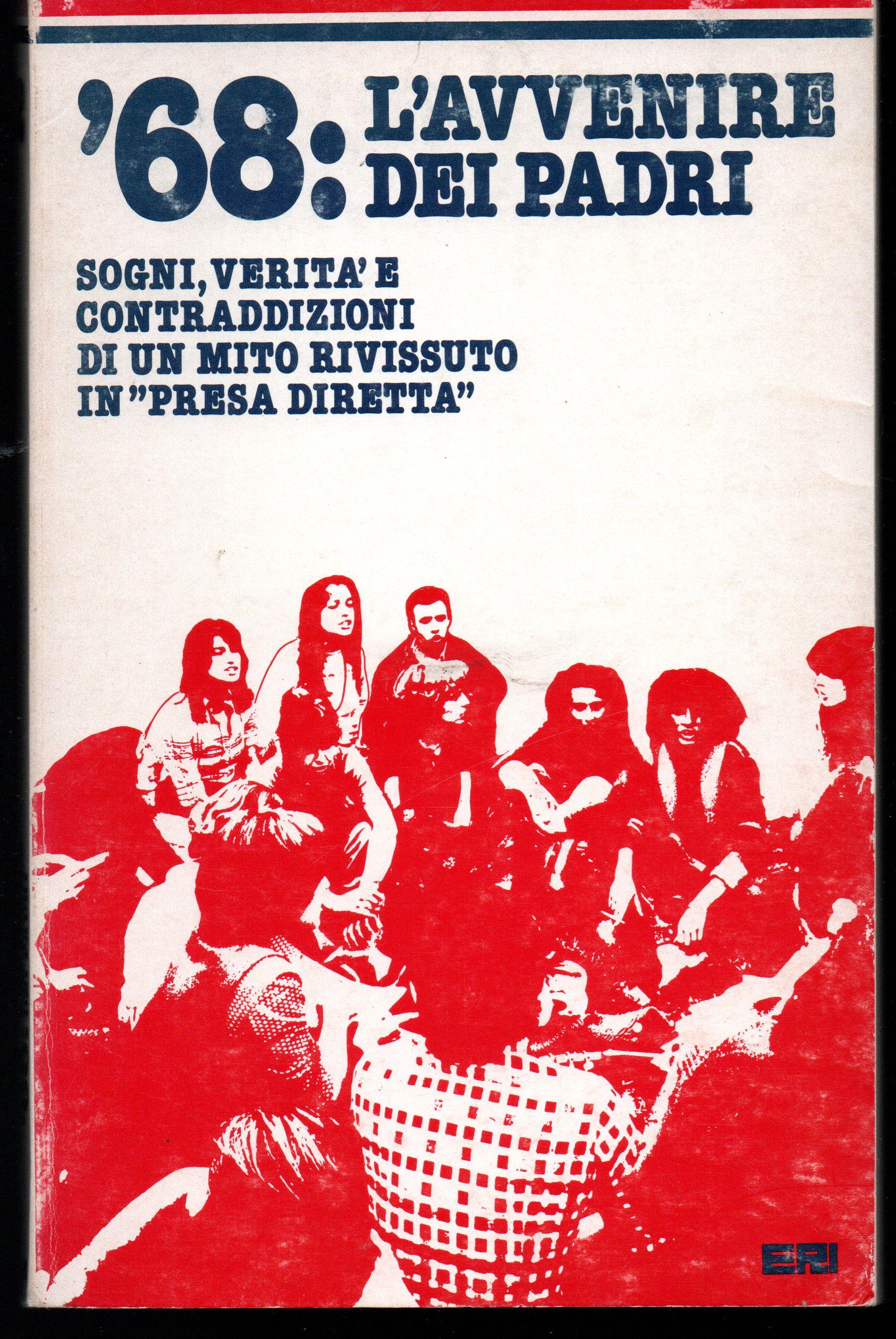 '68: l'avvenire dei padri. Sogni, verità e contraddizioni di un mito rivissuto in «presa diretta»