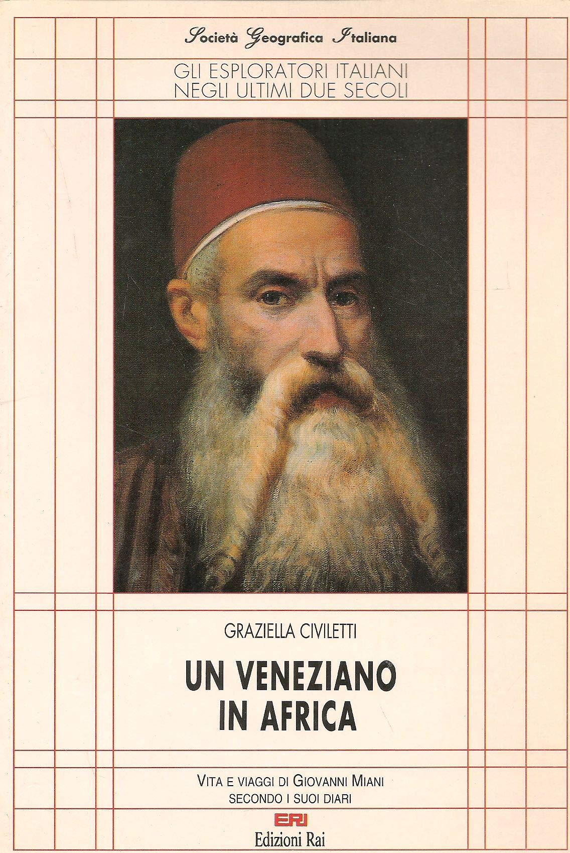 Un veneziano in Africa. Vita e viaggi di Giovanni Miani secondo i suoi diari