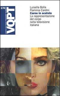 Carne in scatola. La rappresentazione del corpo nella televisione italiana - Luisella Bolla,Flaminia Cardini - copertina