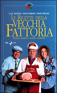 Le ricette della Vecchia Fattoria. Brasati, polpette, arrosti, cotolette - Luca Sardella,Janira Majello,Dante Renzini - copertina