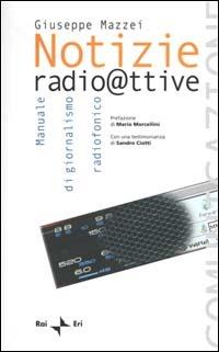 Notizie radioattive. Manuale di giornalismo radiofonico - Giuseppe Mazzei - copertina
