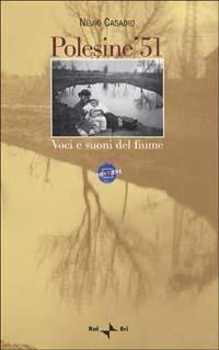 Polesine '51. Voci e suoni del fiume. Con videocassetta - Nevio Casadio - copertina